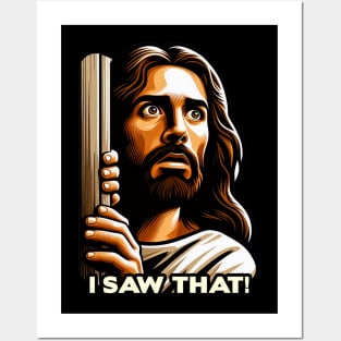 I SAW THAT Jesus meme WWJD Posters and Art